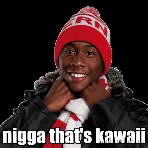 Nigga that's kawaii